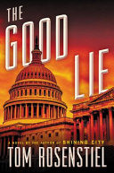 The good lie : a novel by Rosenstiel, Tom (Book)