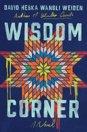 Wisdom corner : a novel by Weiden, David Heska Wanbli