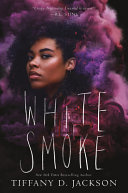 White smoke : a novel by Jackson, Tiffany D. (Book)