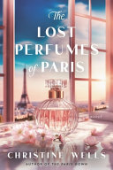 The lost perfumes of Paris : a novel by Wells, Christine