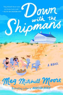 Down with the Shipmans : a novel by Moore, Meg Mitchell (Book)