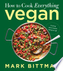 How to cook everything vegan : exciting plant-based eating for all by Bittman, Mark (Book)