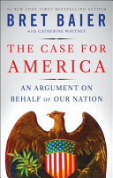 The case for America : an argument on behalf of our nation by Baier, Bret (Book)