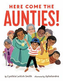 Here come the aunties! by Smith, Cynthia Leitich. (Book)