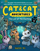 Cat & cat adventures. : The lair of the Owl King by Yi, Susie