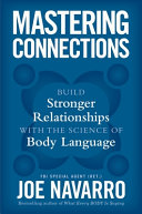 Mastering connections : build stronger relationships with the science of body language by Navarro, Joe (Book)