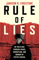 Rule of lies : my wild ride through chaos, corruption, and murder in Putin's Russia by Firestone, Jamison R. (Book)