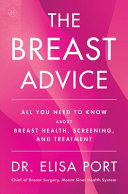 The breast advice : all you need to know about breast health, screening, and treatment by Port, Elisa (Book)