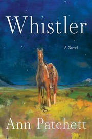 Whistler : a novel by Patchett, Ann