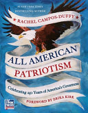 All American patriotism : celebrating 250 years of America's greatness by Campos-Duffy, Rachel (Book)