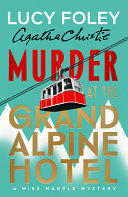 Murder at the Grand Alpine Hotel. : a Miss Marple mystery by Foley, Lucy (Book)