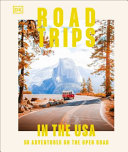 Road trips in the USA : 50 adventures on the open road by  (Book)