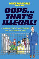 Oops...that's illegal! : a handbook for the wildly curious (and the accidental outlaw) by Mandell, Mike (Book)