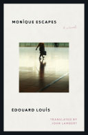Monique escapes : a novel by Louis, Édouard (Book)