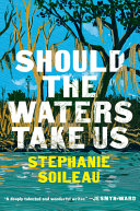 Should the waters take us : a novel by Soileau, Stephanie