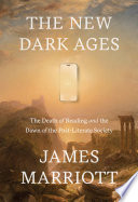 The new dark ages : the death of reading and the dawn of the post-literate society by Marriott, James (Book)