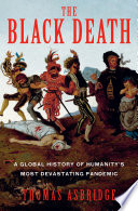 The black death : a global history of humanity's most devastating pandemic by Asbridge, Thomas S. (Book)