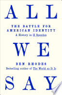 All We Say : The Battle for American Identity: A History in 15 Speeches by Rhodes, Ben. (Book)