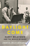 Daylight come : Harry Belafonte and the world he made by Jelly-Schapiro, Joshua (Book)