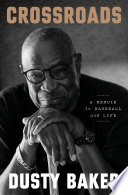 Crossroads : a memoir in baseball and life by Baker, Dusty (Book)