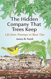 The hidden company that trees keep : life from treetops to root tips by Nardi, James B. (Book)