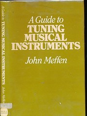 A guide to tuning musical instruments by Meffen, John. (Book)