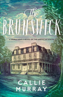 The Brunswick : a World War II novel of the American south by Murray, Callie (Book)