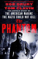 The phantom : the untold story of the American marine the Nazis could not kill by Drury, Bob (Book)