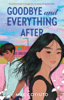 Goodbye and everything after by Coyiuto, Mae (Book)
