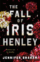 The fall of Iris Henley by Graham, Jennifer (Book)