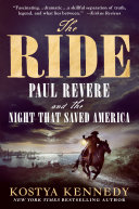 The ride : Paul Revere and the night that saved America by Kennedy, Kostya (Book)