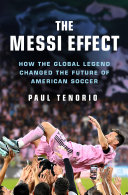 The Messi effect : how the global legend changed the future of American soccer by Tenorio, Paul (Book)
