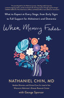 When memory fades : what to expect at every stage, from early signs to full support for Alzheimer's and Dementia by Chin, Nathaniel (Book)