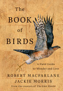 The book of birds : a field guide to wonder and loss by Macfarlane, Robert (Book)