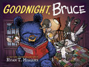 Goodnight, Bruce by Higgins, Ryan T. (Book)