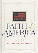 Faith of America : 250 prayers for our nation. by  (Book)