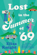 Lost in the summer of '69 : a novel by Knight, Eliza (Book)