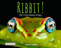 Ribbit! the Truth about Frogs