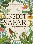 Insect safari : exploring the wondrous world of everyday bugs by Patlak, Margie (Book)