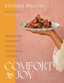 Comfort &amp; joy : irresistible pleasures from a vegetarian kitchen by Bhogal, Ravinder (Book)