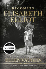 Becoming Elisabeth Elliot by Vaughn, Ellen Santilli (Book)