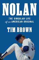 Nolan : the singular life of an American original by Brown, Tim (Book)