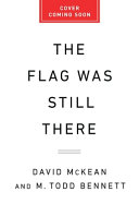 The flag was still there : a history of the American experiment in five anniversaries by McKean, David (Book)