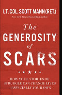 The generosity of scars : how your stories of struggle can change lives -- especially your own by Mann, Scott (Book)