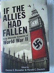 If the Allies had fallen : sixty alternate scenarios of World War II by  (Book)