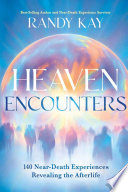 Heaven encounters : [140 near-death experiences revealing the afterlife] by Kay, Randy. (Book)