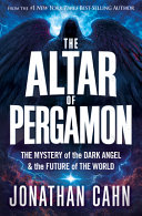 The altar of Pergamon : the mystery of the dark angel &amp; the future of the world/