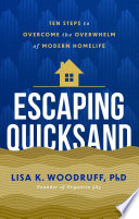 Escaping quicksand : ten steps to overcome the overwhelm of modern homelife by Woodruff, Lisa K.  (Book)