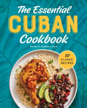 The essential Cuban cookbook : 50 classic recipes by Morrell-Ruiz, Patty (Book)