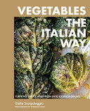 Vegetables the Italian way : turning simple and fresh into extraordinary by Scarpaleggia, Giulia (Book)